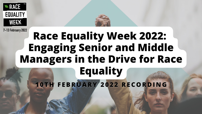 Race Equality Week 2022: Engaging Senior and Middle Managers in the Drive for Race Equality