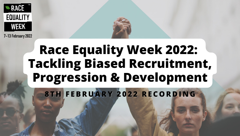 Race Equality Week 2022: Tackling Biased Recruitment, Progression & Development